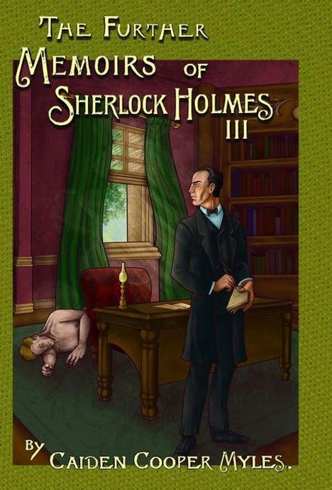 „The Further Memoirs of Sherlock Holmes III“ von Caiden Cooper Myles. Illustration: Mann mit Buch, bewusstloser Körper am Boden.
