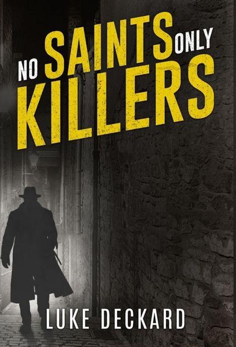 „NO SAINTS ONLY KILLERS“. Darunter „LUKE DECKARD“. Silhouette eines Mannes in Mantel und Hut in einer engen Gasse.