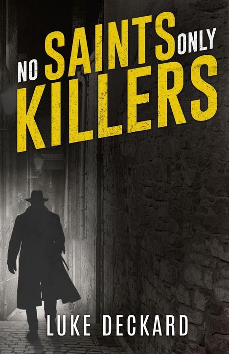 „No Saints Only Killers“ und „Luke Deckard“. Eine dunkle Gasse mit der Silhouette eines Mannes in einem Mantel und Hut.