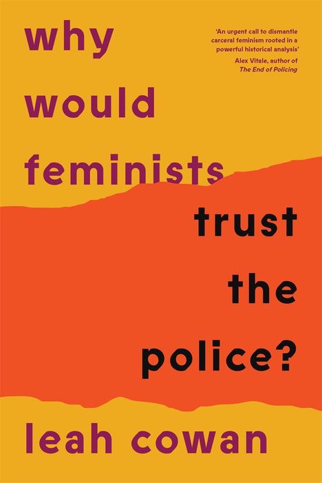 Leah Cowan: Why Would Feminists Trust the Police?, Buch