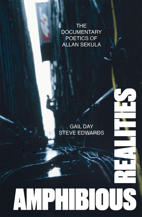 Gail Day: Amphibious Realities: The Documentary Poetics of Allan Sekula, Buch