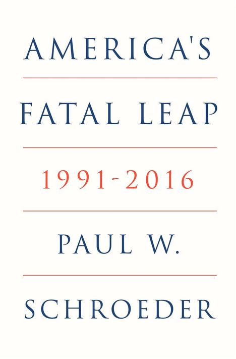 Paul W. Schroeder: America's Fatal Leap, Buch