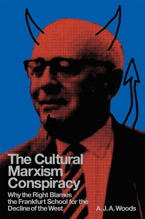 Text: "The Cultural Marxism Conspiracy. Why the Right Blames the Frankfurt School for the Decline of the West. A.J.A. Woods."  
Illustration: Eine Person mit roten Hörnern und Pfeilen.