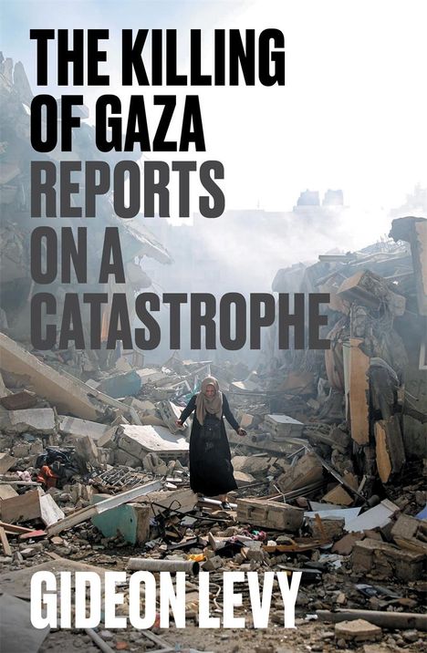 Gideon Levy: The Killing of Gaza, Buch