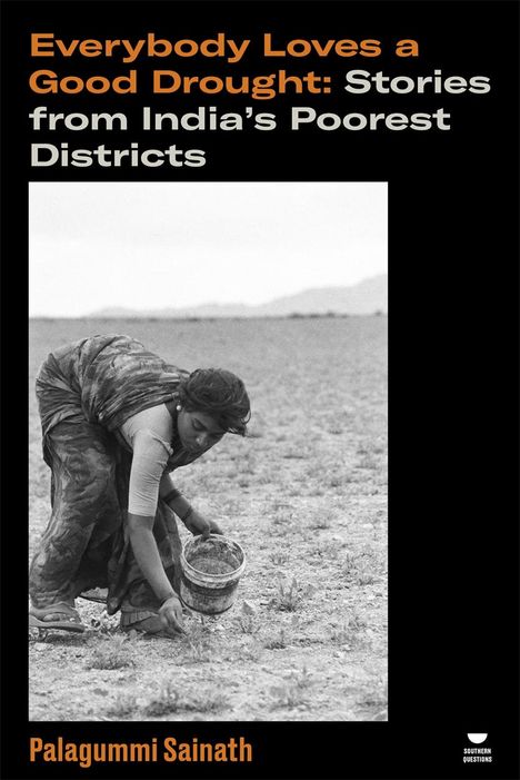 Palagummi Sainath: Everybody Loves a Good Drought: Stories from India's Poorest Districts, Buch
