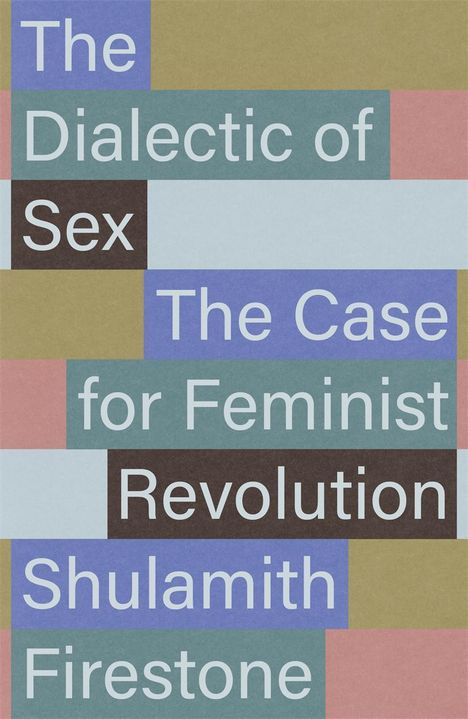 Shulamith Firestone: The Dialectic of Sex: The Case for Feminist Revolution, Buch