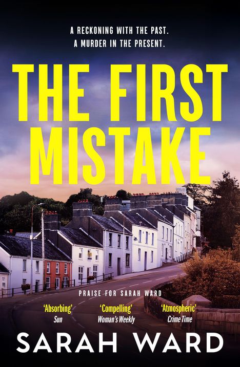 Titel: "The First Mistake". Oben steht: "A reckoning with the past. A murder in the present." Unten: "Praise for Sarah Ward". Dunkle Landschaft mit Reihenhäusern.