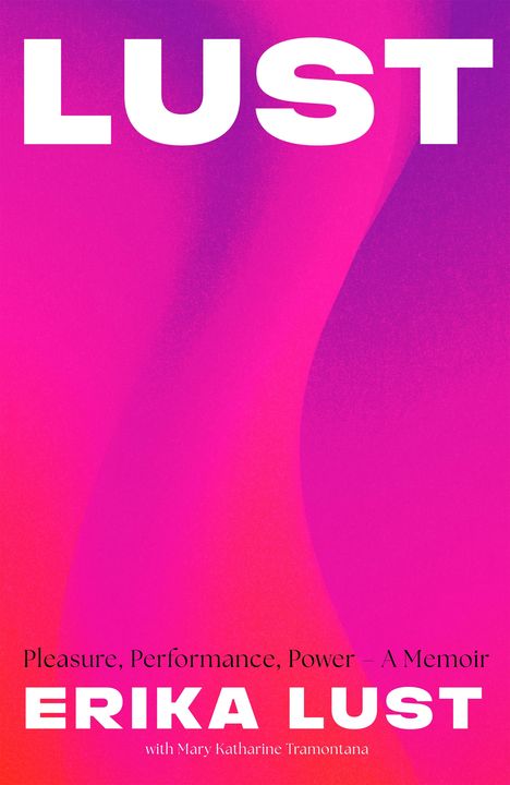 „LUST“ in großen weißen Buchstaben. Darunter „Pleasure, Performance, Power - A Memoir.“ Gestaltung in Pink-Violett.