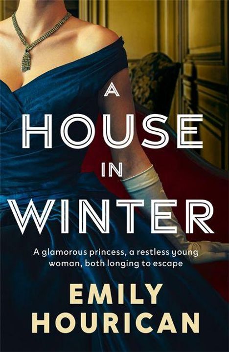 "A House in Winter" steht in großen Buchstaben. Darunter: "A glamorous princess, a restless young woman, both longing to escape." Unten ist der Autor: Emily Hourican. Eine Frau in einem blauen Kleid sitzt elegant.