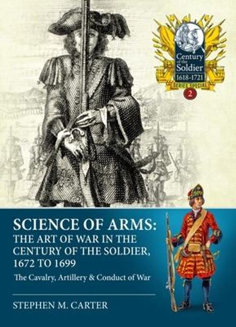 Stephen M Carter: Science of Arms: The Art of War in the Century of the Soldier 1672 - 1699, Buch