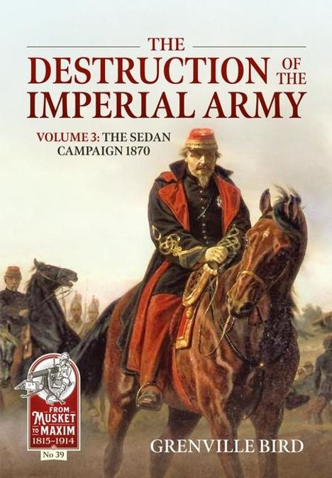 Grenville Bird: The Destruction of the Imperial Army Volume 3: The Sedan Campaign 1870, Buch