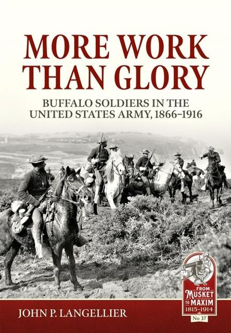 John P Langellier: More Work Than Glory: Buffalo Soldiers in the United States Army, 1865-1916, Buch