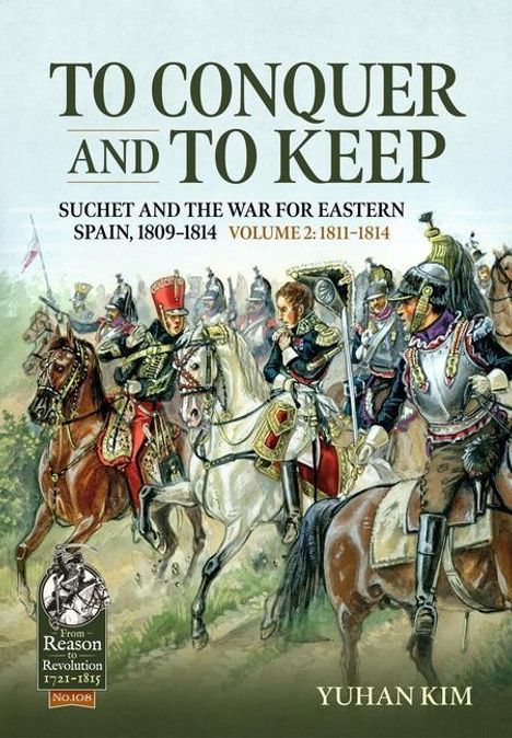 Yuhan Kim: To Conquer and to Keep - Suchet and the War for Eastern Spain, 1809-1814, Buch