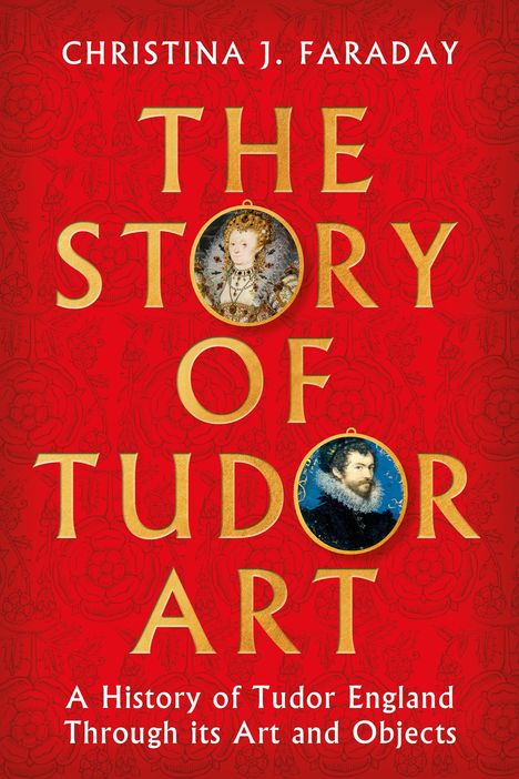 Christina J. Faraday: The Story of Tudor Art, Buch