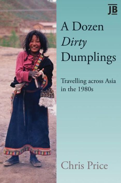 "A Dozen Dirty Dumplings. Travelling across Asia in the 1980s. Chris Price." Frau in traditioneller Kleidung, lächelt.