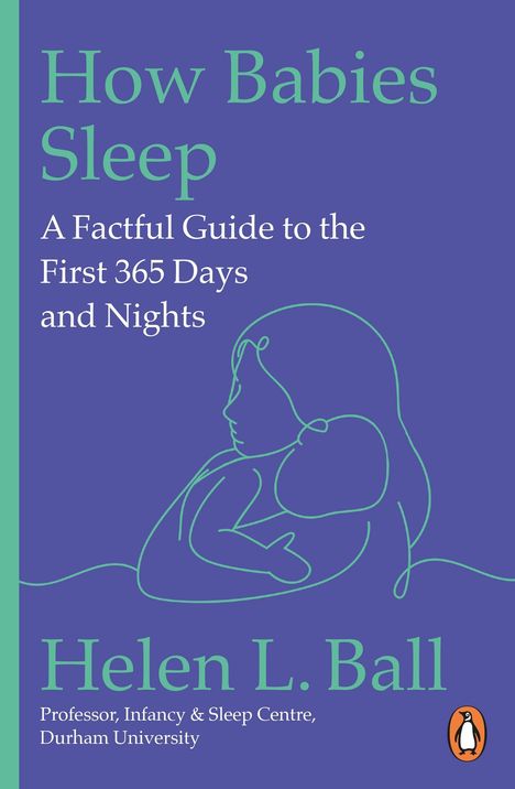 „How Babies Sleep: A Factful Guide to the First 365 Days and Nights“ von Helen L. Ball. Illustration einer Frau mit Baby.