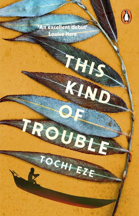 „An excellent debut“ von Louise Hare, Titel: „This Kind of Trouble“ von Tochi Eze. Ein Paddler im Kanu, Blätter als Hintergrund.