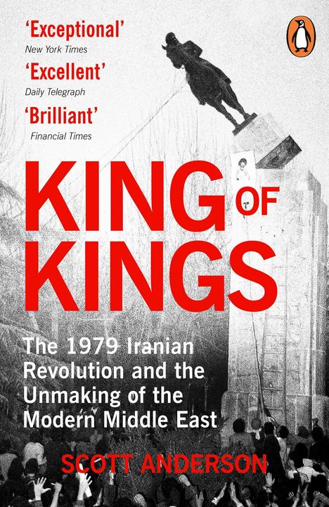 „Exceptional“ New York Times, „Excellent“ Daily Telegraph, „Brilliant“ Financial Times, KING OF KINGS, Scott Anderson. Statue und Menge.