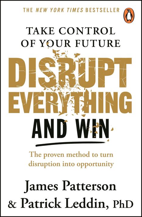 "TAKE CONTROL OF YOUR FUTURE. DISRUPT EVERYTHING AND WIN." Ein Penguin-Logo, Autoren: James Patterson, Patrick Leddin.