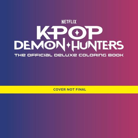 „KPOP DEMON HUNTERS: THE OFFICIAL DELUXE COLORING BOOK“ in weiß auf einem lila-blauen Hintergrund, gelber Balken mit „COVER NOT FINAL“.