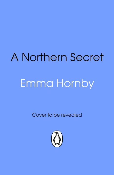 Text: "A Northern Secret", "Emma Hornby", "Cover to be revealed". Logo: Pinguin auf blauem Hintergrund.