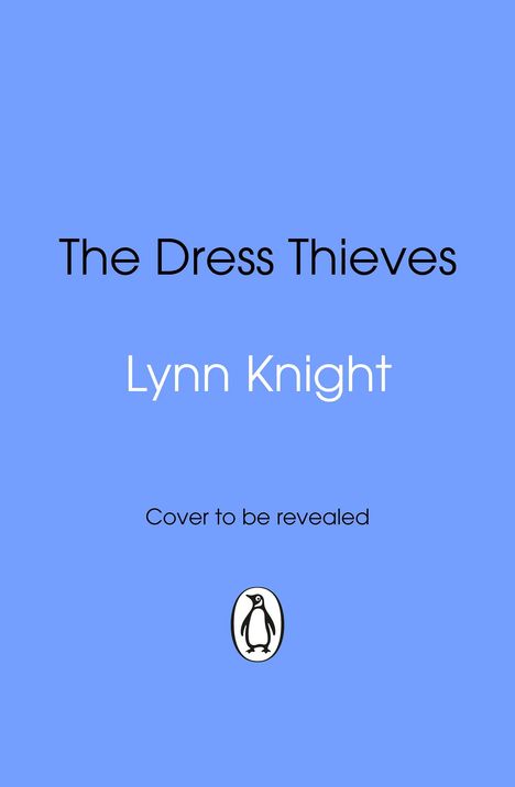 "The Dress Thieves" von Lynn Knight, Cover wird enthüllt. Unten ein Pinguin-Logo auf blauem Hintergrund.