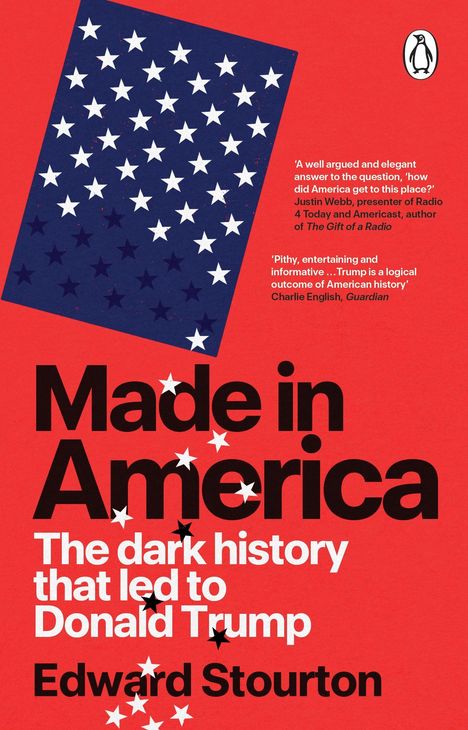 "Made in America: The dark history that led to Donald Trump" von Edward Stourton. Logo eines Pinguins. Hintergrund rot mit Sternen.