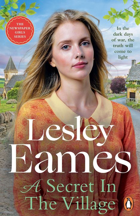 Texte: "THE NEWSPAPER GIRLS SERIES", "In the dark days of war, the truth will come to light", "Lesley Eames", "A Secret In The Village". Eine Frau in einem Dorf.