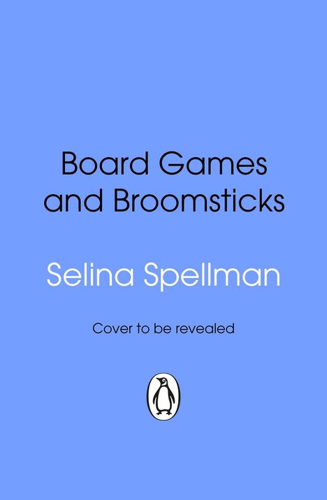 „Board Games and Broomsticks“, „Selina Spellman“, „Cover to be revealed“. Blau mit Pinguin-Logo unten.