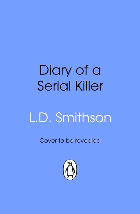 Text: "Diary of a Serial Killer", "L.D. Smithson", "Cover to be revealed". Unten mittig ein Penguin-Logo. Hintergrund ist blau.