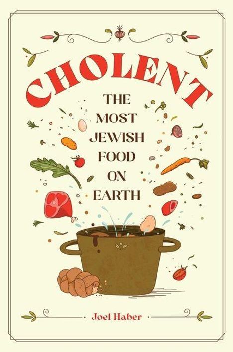 „Cholent: The Most Jewish Food on Earth.“ Illustration eines Topfes mit Zutaten wie Gemüse und Fleisch drumherum. Joel Haber.