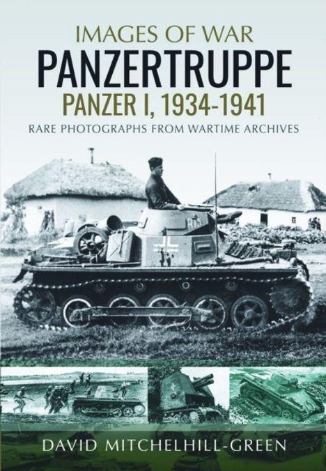 Buchcover: "Images of War: Panzertruppe, Panzer I, 1934-1941" von David Mitchelhill-Green. Panzerfahrzeug im Vordergrund.