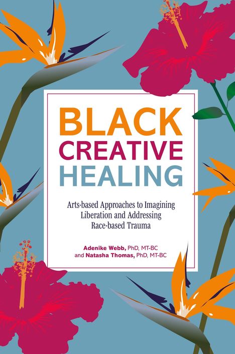 Text: „BLACK CREATIVE HEALING: Arts-based Approaches to Imagining Liberation and Addressing Race-based Trauma.“ 

Bunte Illustration mit Hibiskus- und Paradiesvogelflowers auf blauem Hintergrund.