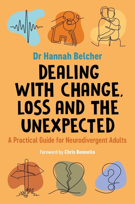 Text: "Dr Hannah Belcher, Dealing with Change, Loss and the Unexpected", "A Practical Guide for Neurodivergent Adults”. Eine Illustration mit einem Herz, Haus und Figuren.
