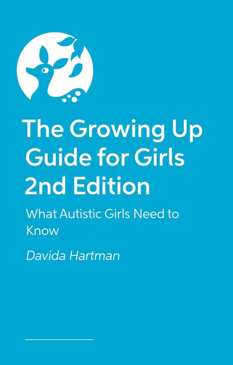 "The Growing Up Guide for Girls 2nd Edition. What Autistic Girls Need to Know. Davida Hartman." Weißer Text auf blauem Hintergrund. Logo mit Reh und Blättern oben links.