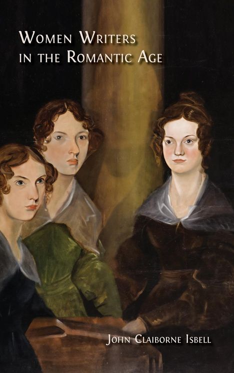 John Claiborne Isbell: Women Writers in the Romantic Age, Buch
