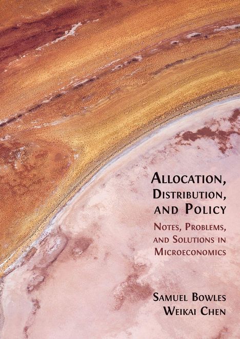 Text: "Allocation, Distribution, and Policy. Notes, Problems, and Solutions in Microeconomics. Samuel Bowles, Weikai Chen." Hintergrund in Erdtönen.