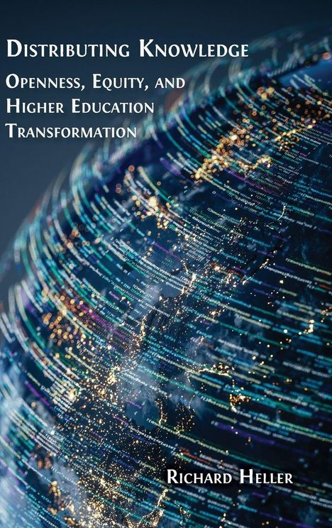 „Distributing Knowledge: Openness, Equity, and Higher Education Transformation“ von Richard Heller. Erde und Datenströme.