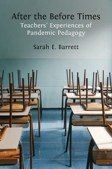 „After the Before Times: Teachers’ Experiences of Pandemic Pedagogy“ von Sarah E. Barrett. Ein leeres Klassenzimmer.
