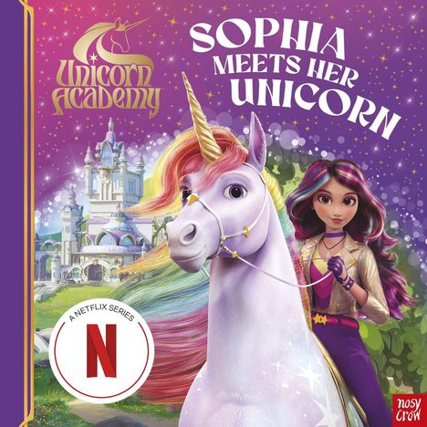 „Sophia Meets Her Unicorn“, „Unicorn Academy“ und „A Netflix Series“. Rechts eine Person mit Einhorn vor einem Schloss.