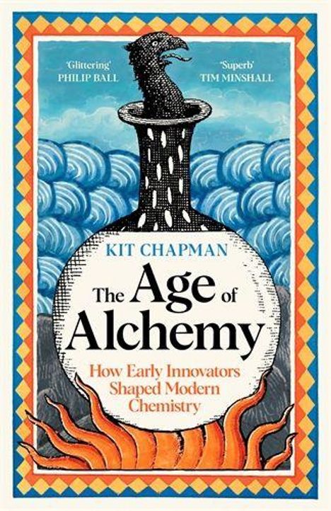 „Glittering“ PHILIP BALL, „Superb“ TIM MINSHALL. KIT CHAPMAN. The Age of Alchemy. Illustration: Flasche mit Vogelkopf über Flammen.