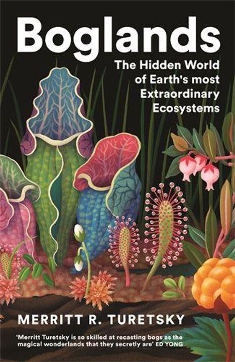 „Boglands: The Hidden World of Earth's most Extraordinary Ecosystems“ von Merritt R. Turetsky. Malerei mit Fantasiepflanzen.