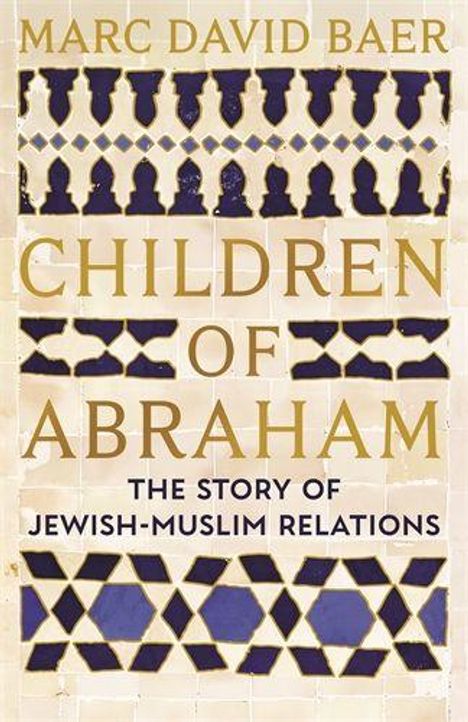 „Children of Abraham: The Story of Jewish-Muslim Relations“ von Marc David Baer. Muster aus geometrischen Formen.