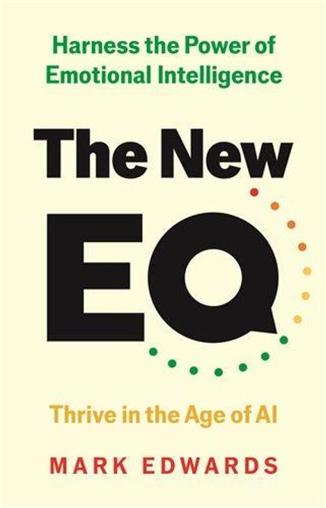 Text: "Harness the Power of Emotional Intelligence", "The New EQ", "Thrive in the Age of AI", "Mark Edwards". Farbiges, modernes Design.