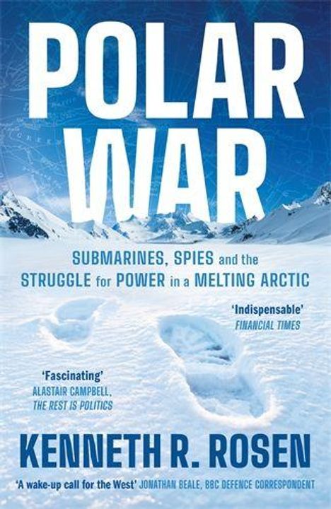 "POLAR WAR: Submarines, Spies and the Struggle for Power in a Melting Arctic" von Kenneth R. Rosen, vor Arktislandschaft.