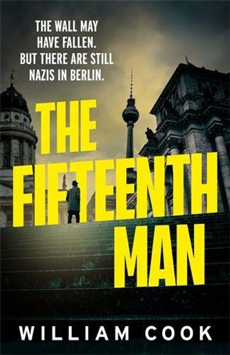 "The Fifteenth Man" von William Cook. Oben: "The Wall may have fallen. But there are still Nazis in Berlin." Gebäude und Turm.