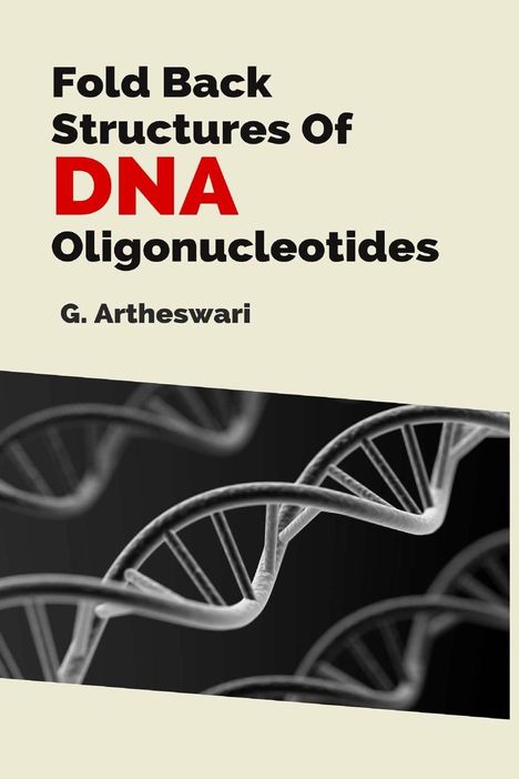 G Artheswari: Fold Back Structures Of Dna Oligonucleotides, Buch