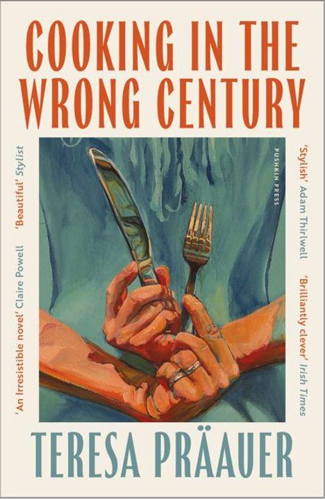 "COOKING IN THE WRONG CENTURY", "TERESA PRÄAUER". Illustration von Händen mit Messer und Gabel.