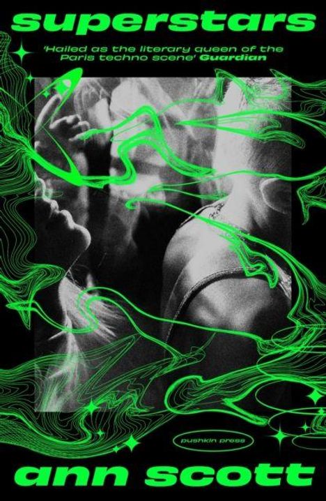 „superstars – ‚Hailed as the literary queen of the Paris techno scene‘ Guardian – ann scott“, Neon-Grün auf Schwarz.