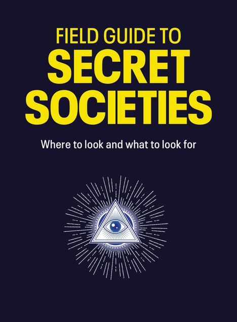Text: "FIELD GUIDE TO SECRET SOCIETIES. Where to look and what to look for." Illustration: Auge im Dreieck mit Strahlen.